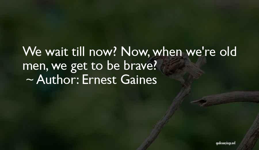 Ernest Gaines Quotes 435927
