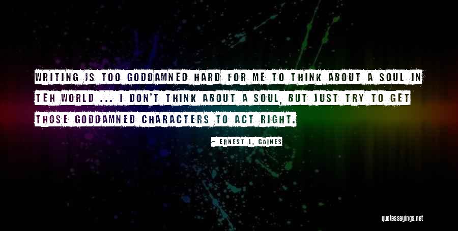 Ernest J. Gaines Quotes 1750559 Ernest J. Gaines Quotes 1750559