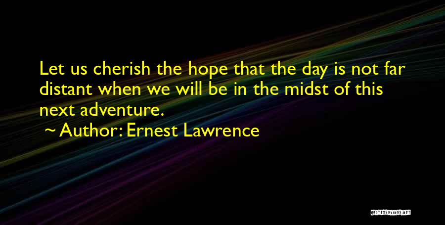 Ernest Lawrence Quotes 1072571