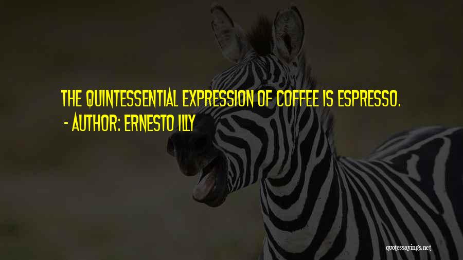 Ernesto Quotes By Ernesto Illy