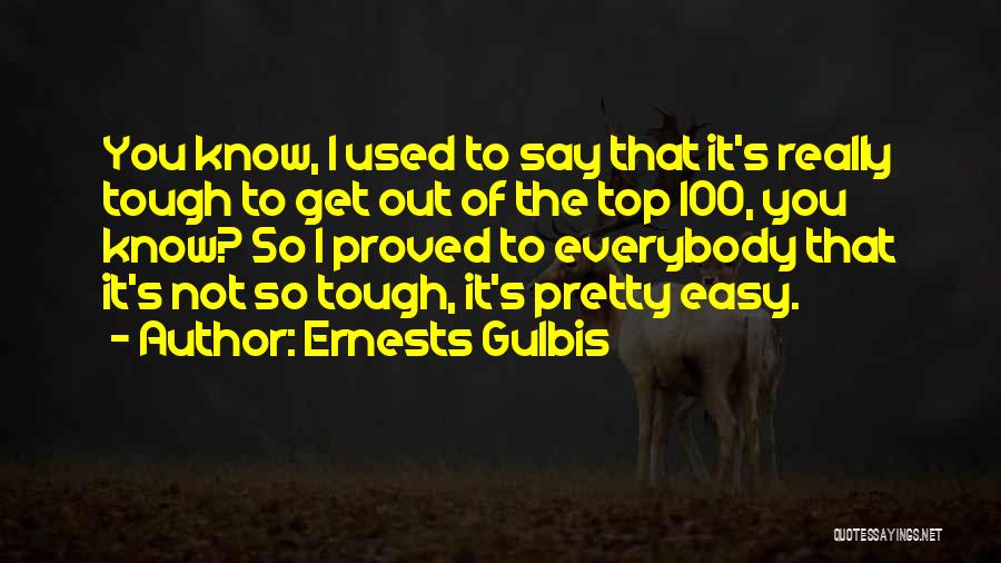 Ernests Gulbis Quotes 1774483