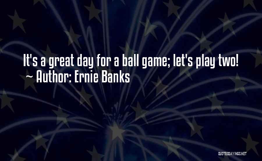 Ernie Banks Quotes 1107043