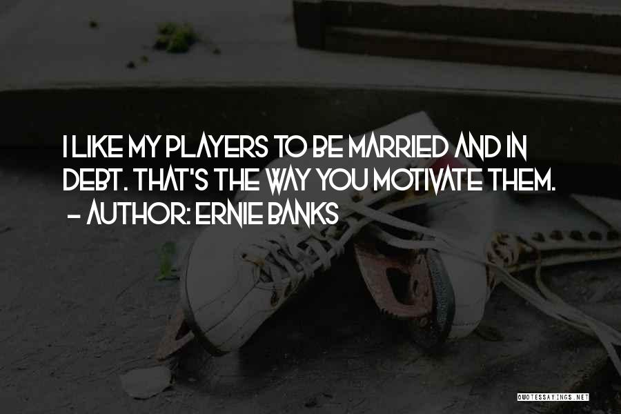 Ernie Banks Quotes 1743807