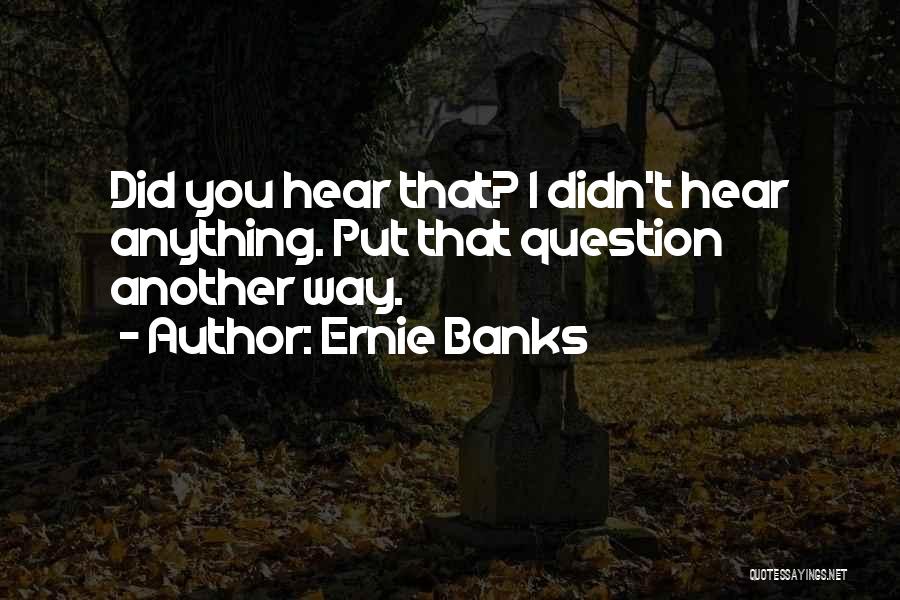 Ernie Banks Quotes 469305