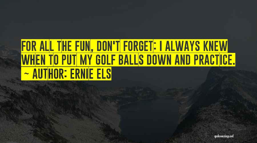 Ernie Els Golf Quotes By Ernie Els