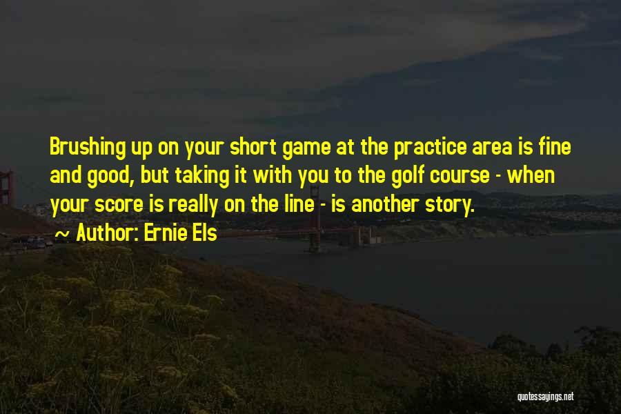 Ernie Els Quotes 914802