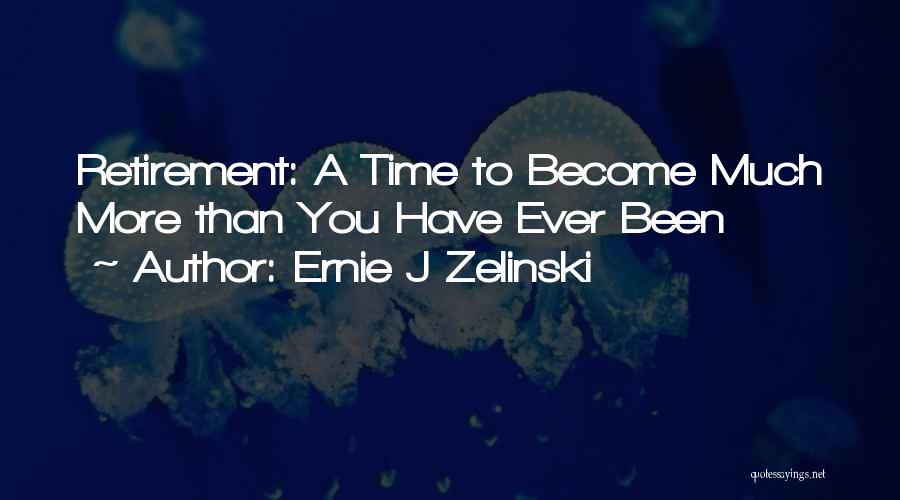 Ernie J Zelinski Quotes 1390990 Ernie J Zelinski Quotes 1390990