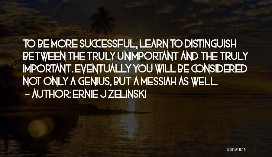 Ernie J Zelinski Quotes 1575412