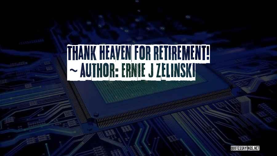 Ernie J Zelinski Quotes 2071418