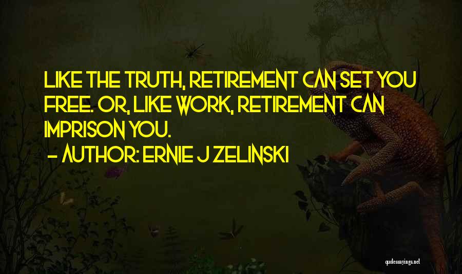 Ernie J Zelinski Quotes 384785