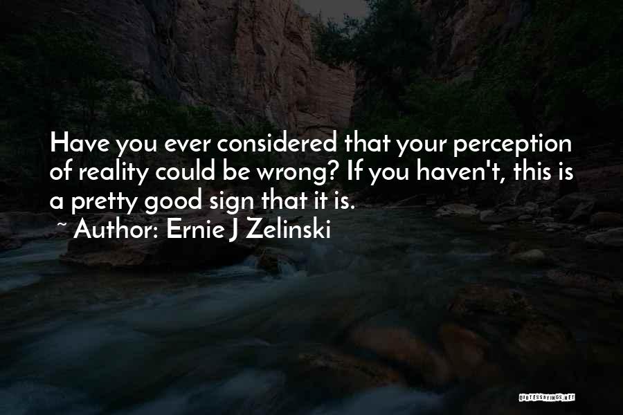 Ernie J Zelinski Quotes 411308