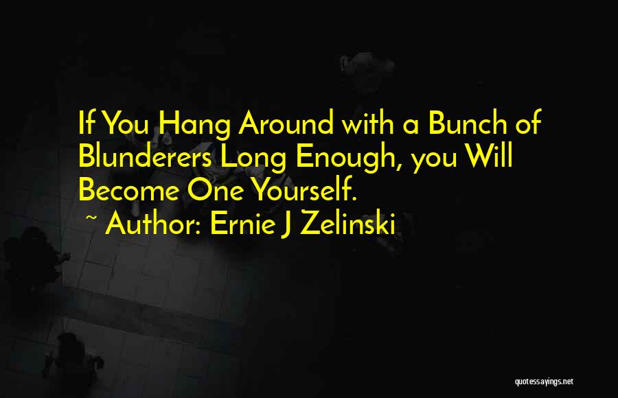 Ernie J Zelinski Quotes 563301