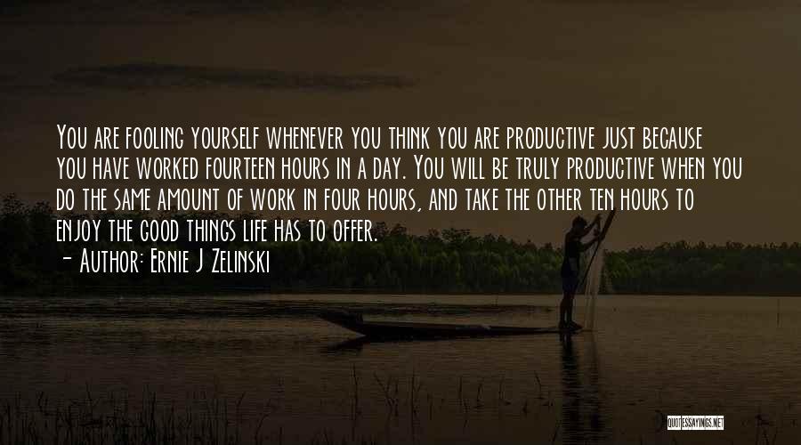 Ernie J Zelinski Quotes 634892