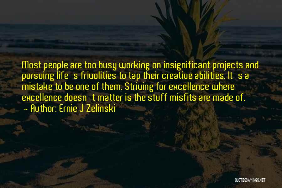 Ernie J Zelinski Quotes 801609