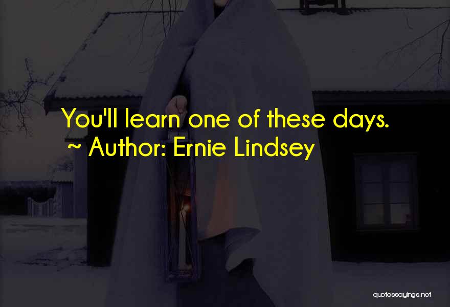 Ernie Lindsey Quotes 2097077