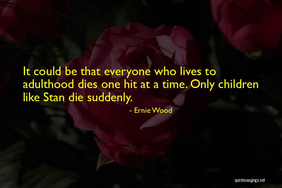 Ernie Wood Quotes 505719