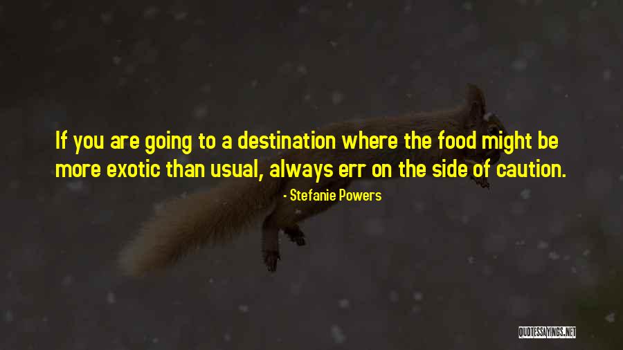 Err On The Side Of Caution Quotes By Stefanie Powers Err On The Side Of Caution Quotes By Stefanie Powers