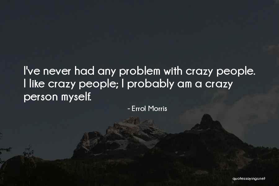 Errol Morris Quotes 1444774 Errol Morris Quotes 1444774