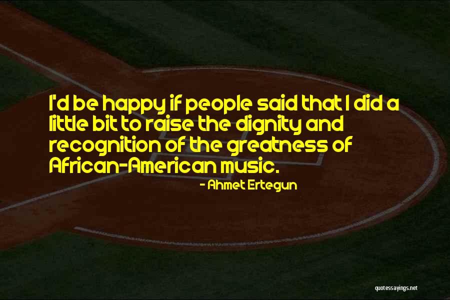 Ertegun Quotes By Ahmet Ertegun Ertegun Quotes By Ahmet Ertegun
