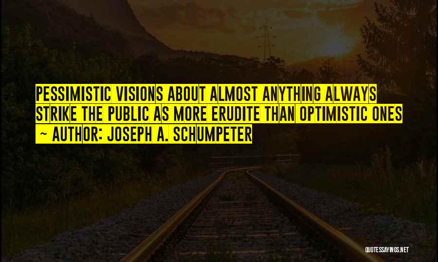 Erudite Quotes By Joseph A. Schumpeter