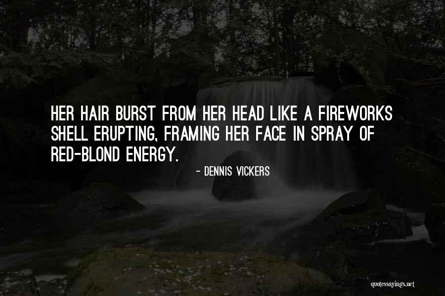 Erupting Quotes By Dennis Vickers Erupting Quotes By Dennis Vickers