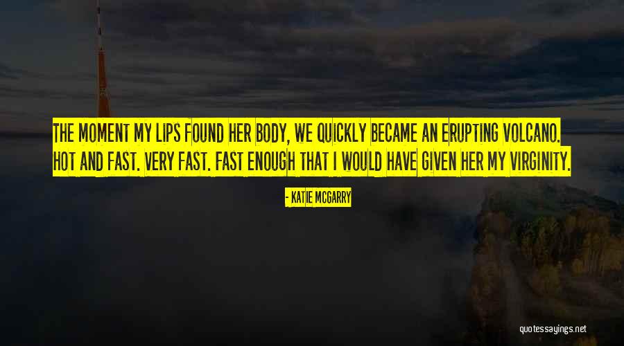 Erupting Volcano Quotes By Katie McGarry Erupting Volcano Quotes By Katie McGarry