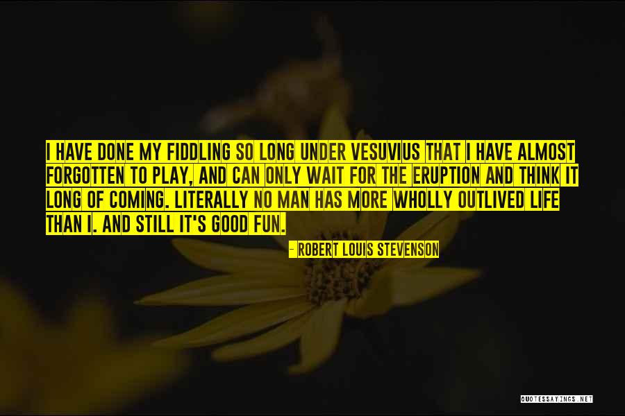 Eruption Life Quotes By Robert Louis Stevenson Eruption Life Quotes By Robert Louis Stevenson