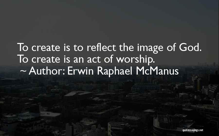 Erwin Raphael McManus Quotes 1265561