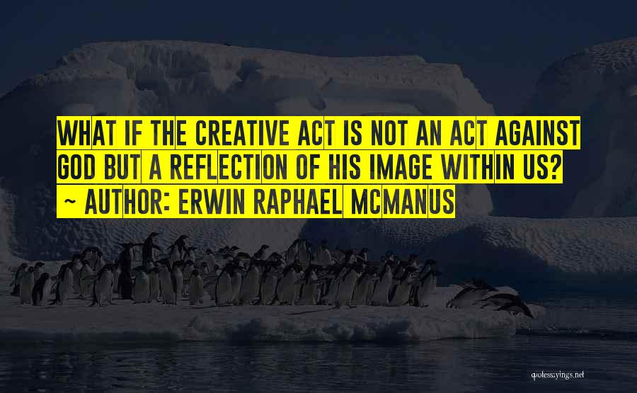 Erwin Raphael McManus Quotes 131776