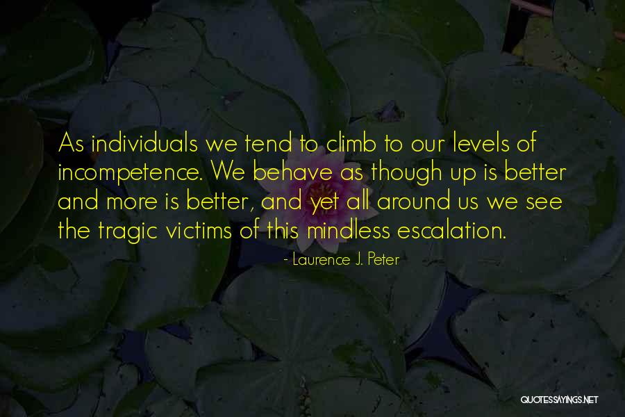 Escalation Quotes By Laurence J. Peter Escalation Quotes By Laurence J. Peter