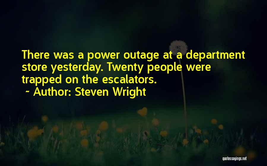 Escalators Quotes By Steven Wright