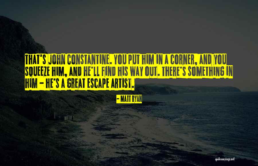 Escape Artist Quotes By Matt Ryan Escape Artist Quotes By Matt Ryan