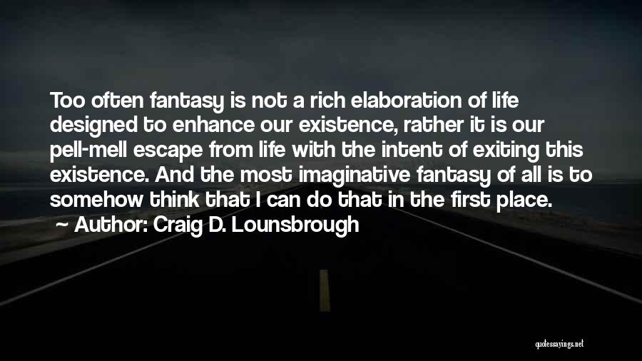 Escape From Life Quotes By Craig D. Lounsbrough