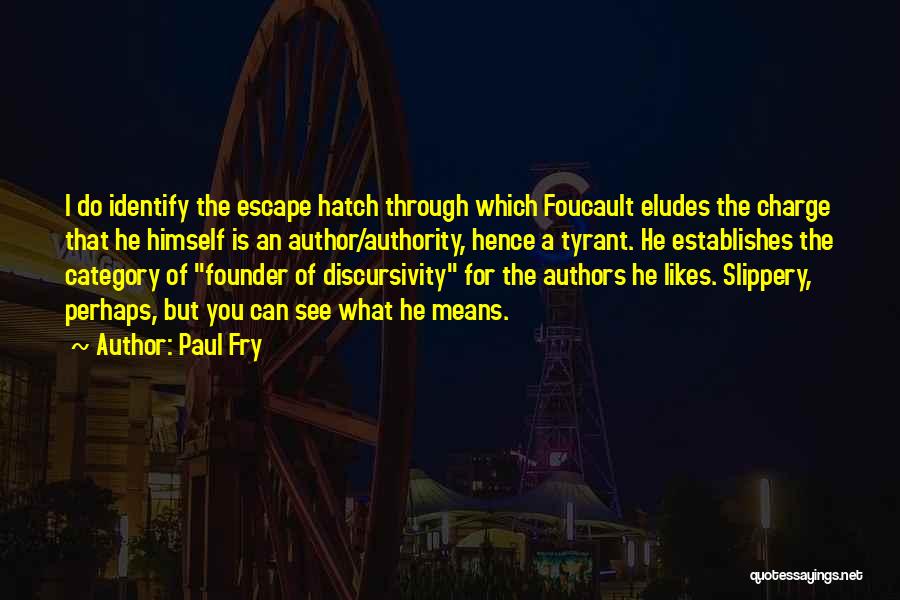 Escape Hatch Quotes By Paul Fry