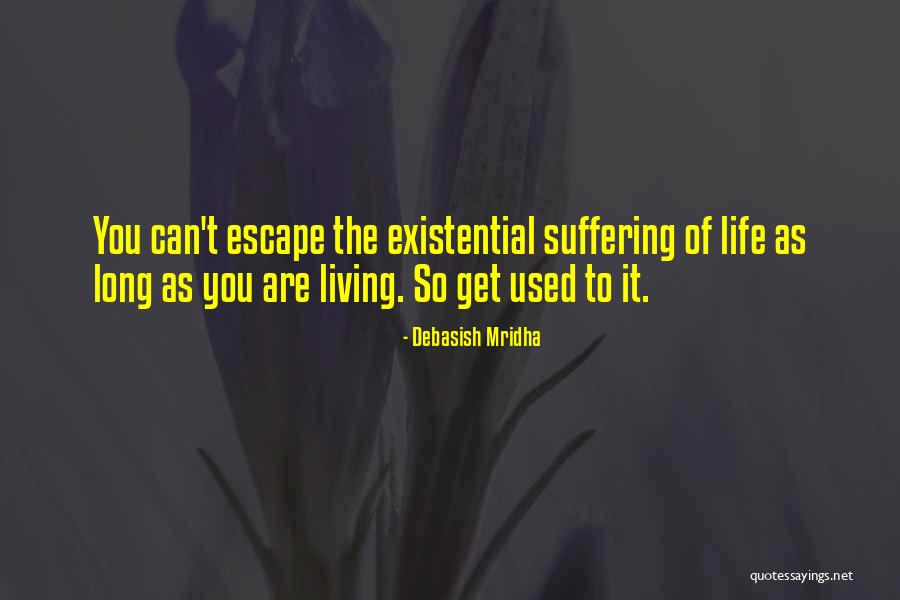 Escape Into Living Quotes By Debasish Mridha Escape Into Living Quotes By Debasish Mridha