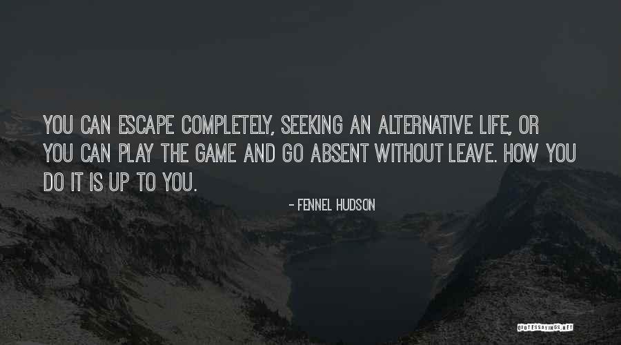 Escape Into Living Quotes By Fennel Hudson Escape Into Living Quotes By Fennel Hudson