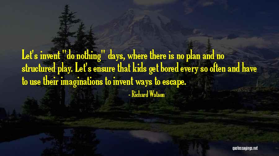 Escape Plan Quotes By Richard Watson