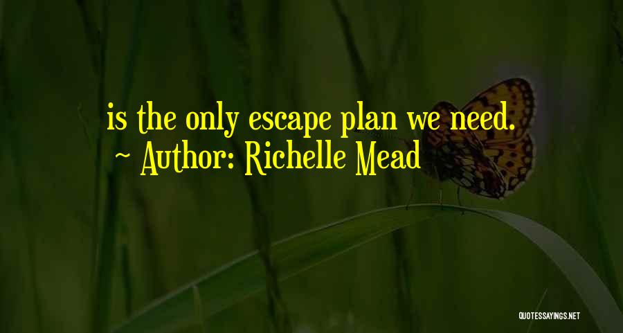 Escape Plan Quotes By Richelle Mead