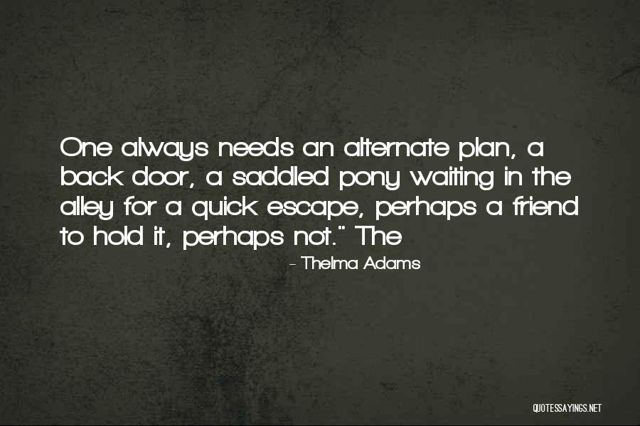 Escape Plan Quotes By Thelma Adams Escape Plan Quotes By Thelma Adams