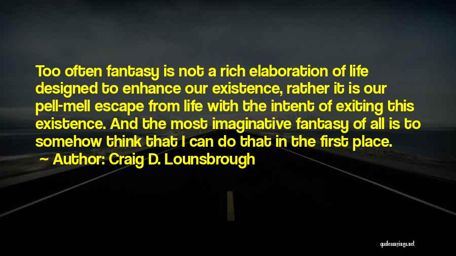 Escape Reality Quotes By Craig D. Lounsbrough