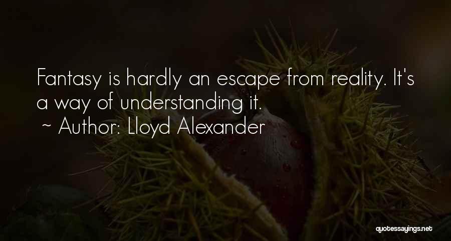 Escape Reality Quotes By Lloyd Alexander