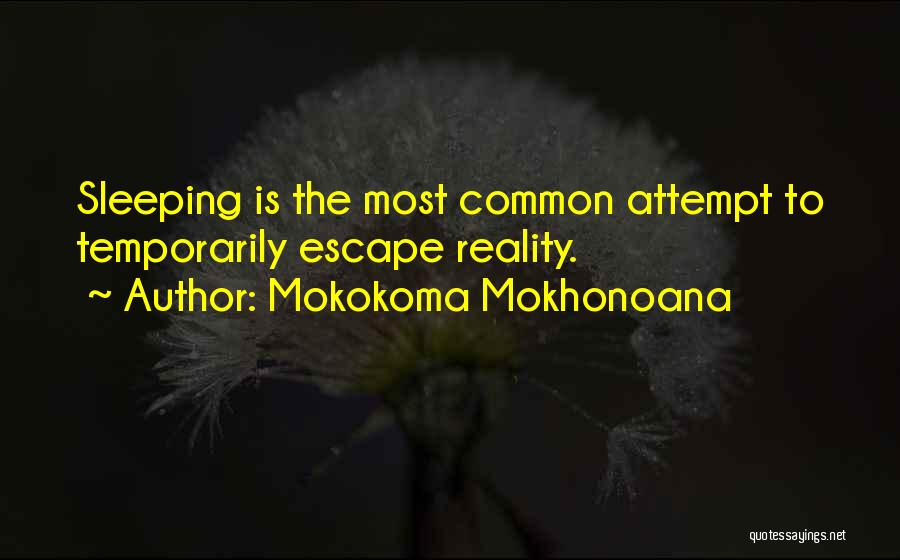 Escape Reality Quotes By Mokokoma Mokhonoana