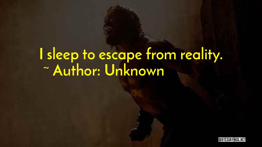 Escape Reality Quotes By Unknown