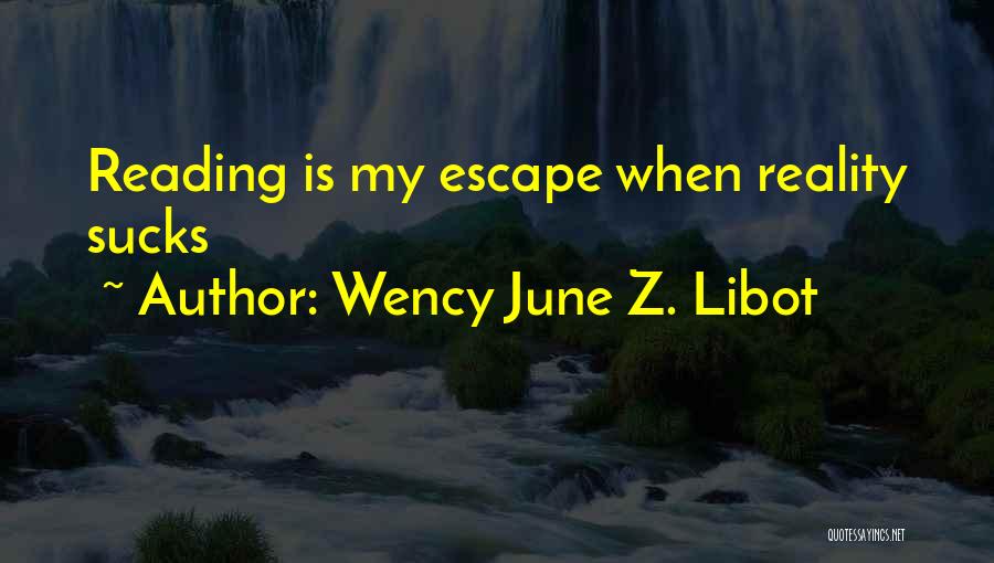 Escape Reality Quotes By Wency June Z. Libot