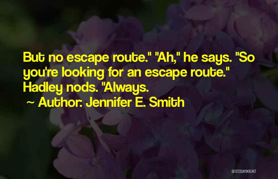 Escape Route Quotes By Jennifer E. Smith