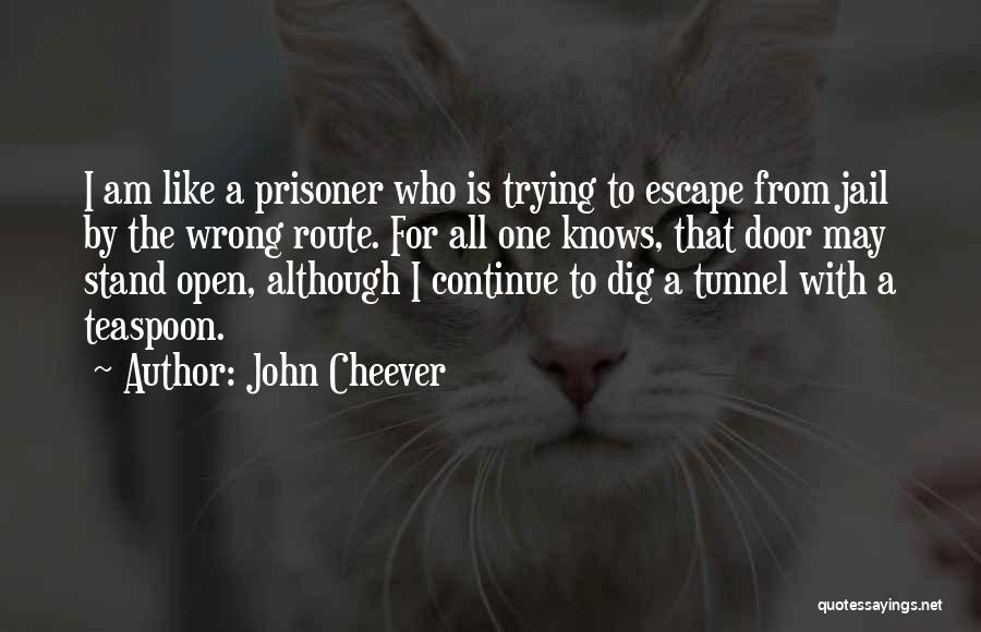 Escape Route Quotes By John Cheever