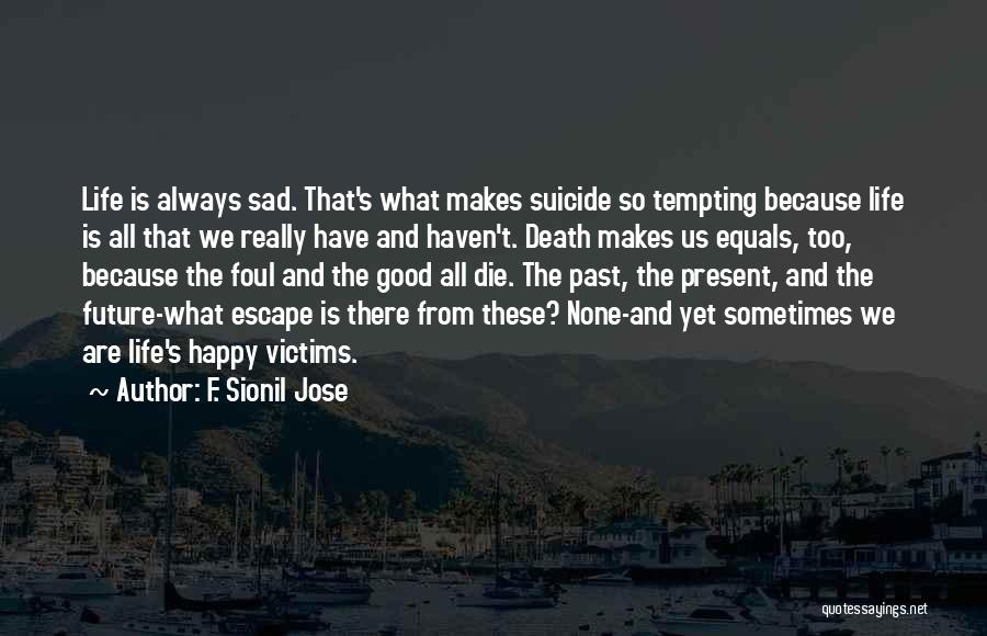 Escape The Past Quotes By F. Sionil Jose