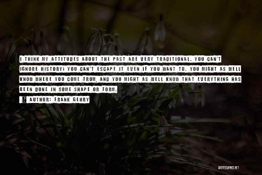 Escape The Past Quotes By Frank Gehry Escape The Past Quotes By Frank Gehry