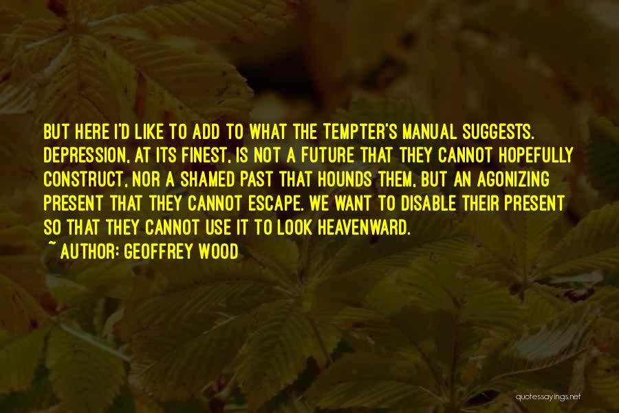 Escape The Past Quotes By Geoffrey Wood Escape The Past Quotes By Geoffrey Wood