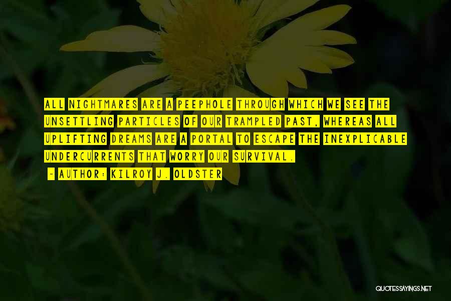 Escape The Past Quotes By Kilroy J. Oldster Escape The Past Quotes By Kilroy J. Oldster